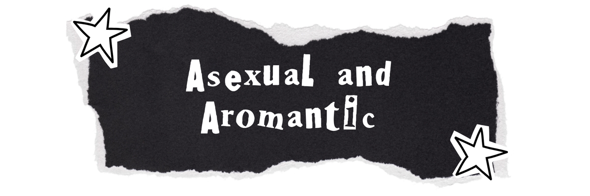Asexual and Aromantic