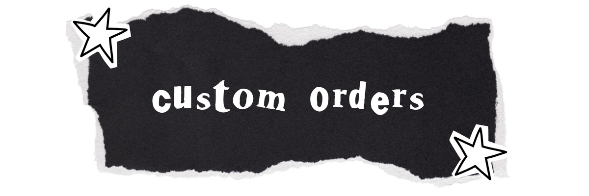 Custom Orders