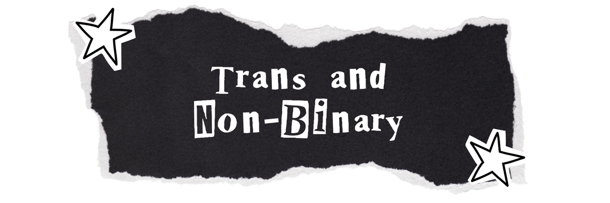 Trans and Non-Binary
